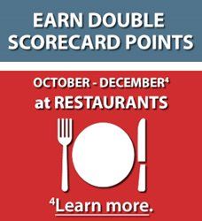 Earn double scorecard points. October - December at restaurants. Learn more